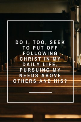 do-i-too-seek-to-put-off-following-christ-in-my-daily-life