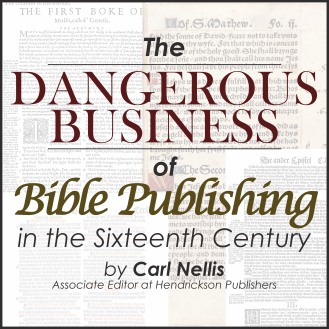 The Dangerous Business of Bible Publishing in the 16th Century